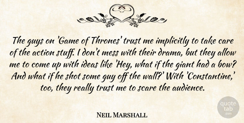 Neil Marshall Quote About Allow, Care, Giant, Guys, Ideas: The Guys On Game Of...