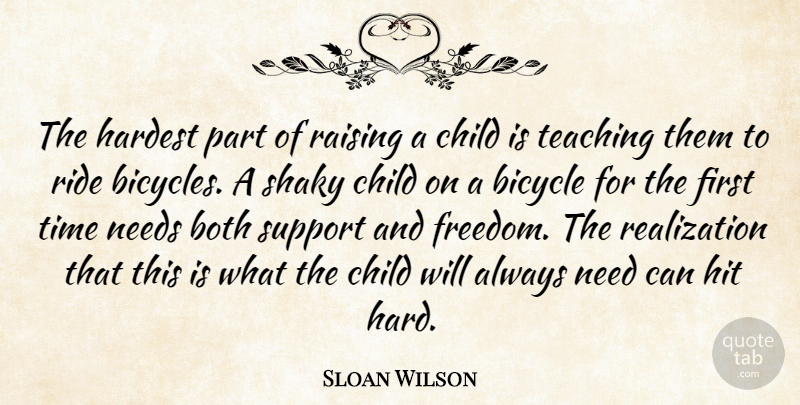Sloan Wilson Quote About Bicycle, Both, Child, Hardest, Hit: The Hardest Part Of Raising...