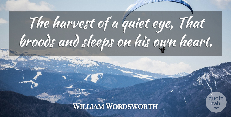 William Wordsworth Quote About Sleep, Eye, Heart: The Harvest Of A Quiet...