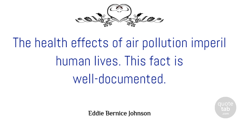Eddie Bernice Johnson Quote About Air, Facts, Pollution: The Health Effects Of Air...