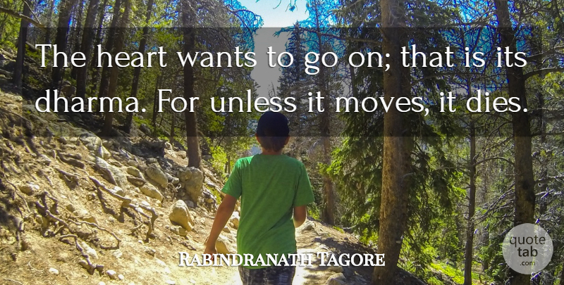 Rabindranath Tagore Quote About Moving, Heart, Goes On: The Heart Wants To Go...