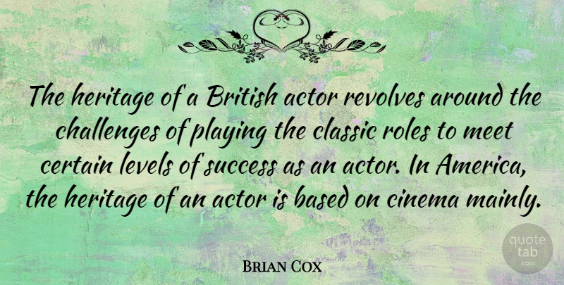 Brian Cox Quote About Based, British, Certain, Classic, Heritage: The Heritage Of A British...
