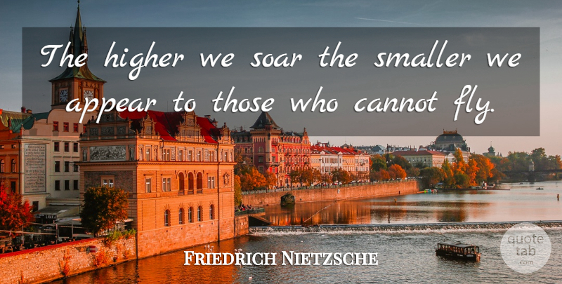 Friedrich Nietzsche Quote About Motivation, Flying High, Aviation: The Higher We Soar The...