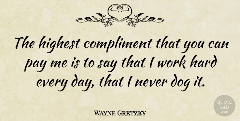 Wayne Gretzky Quote About Motivational, Sports, Dog: The Highest Compliment That You...