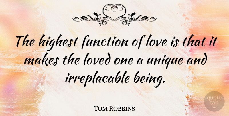 Tom Robbins Quote About Love, Unique, Function: The Highest Function Of Love...