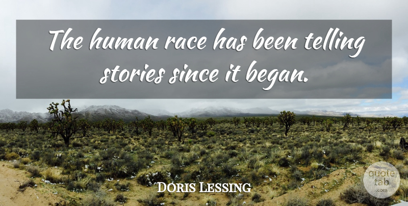 Doris Lessing Quote About Human, Since, Telling: The Human Race Has Been...