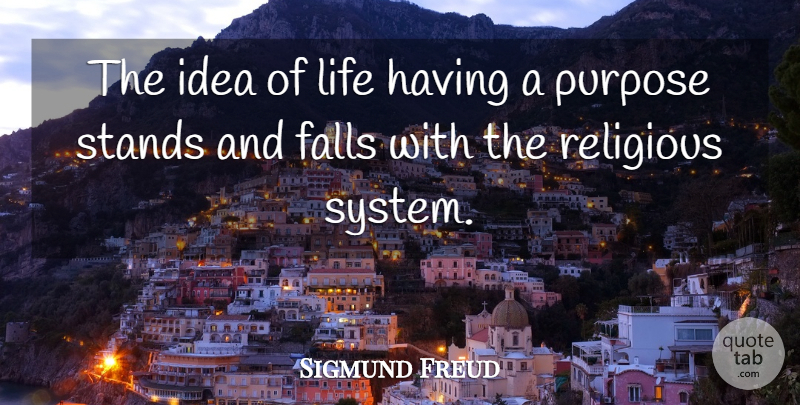 Sigmund Freud Quote About Religious, Fall, Ideas: The Idea Of Life Having...