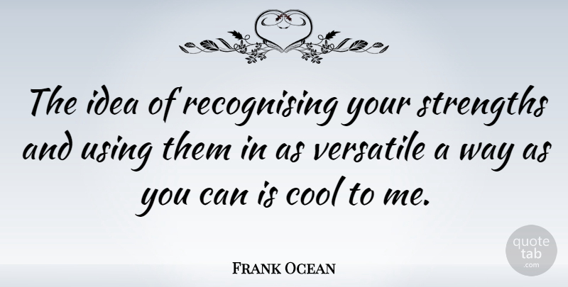 Frank Ocean Quote About Cool, Using: The Idea Of Recognising Your...