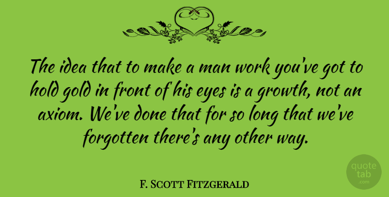 F. Scott Fitzgerald Quote About Work, Eye, Men: The Idea That To Make...