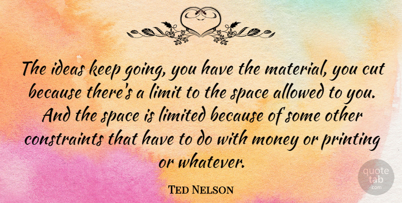 Ted Nelson Quote About Cutting, Ideas, Space: The Ideas Keep Going You...