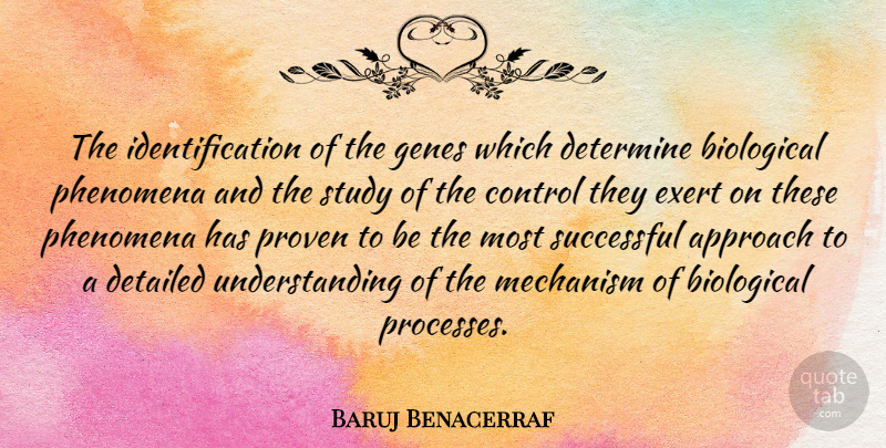Baruj Benacerraf Quote About Approach, Biological, Detailed, Determine, Exert: The Identification Of The Genes...