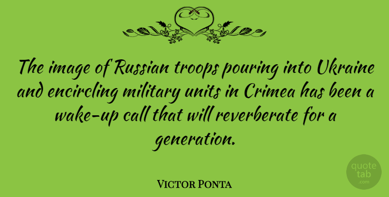 Victor Ponta Quote About Call, Pouring, Russian, Troops, Ukraine: The Image Of Russian Troops...
