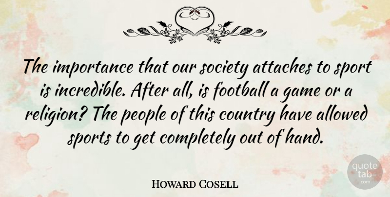 Howard Cosell Quote About Sports, Football, Country: The Importance That Our Society...