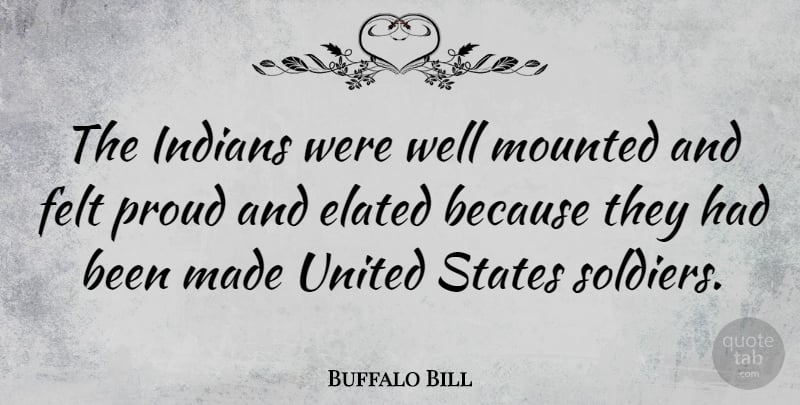 Buffalo Bill Quote About Soldier, United States, Proud: The Indians Were Well Mounted...
