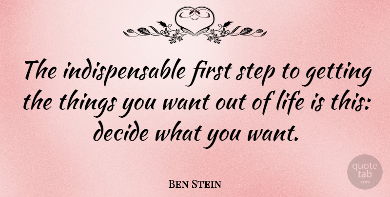 Ben Stein Quote About Inspirational, Life, Motivational: The Indispensable First Step To...