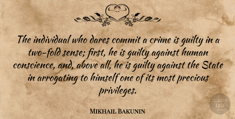 Mikhail Bakunin Quote About Two, Firsts, Privilege: The Individual Who Dares Commit...