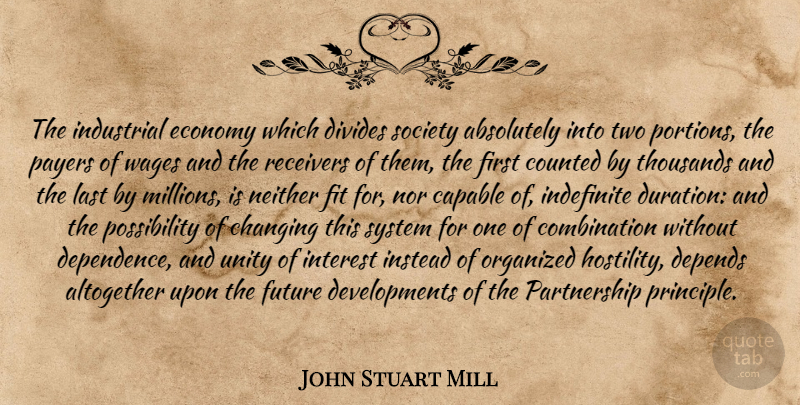 John Stuart Mill Quote About Two, Unity, Wages: The Industrial Economy Which Divides...