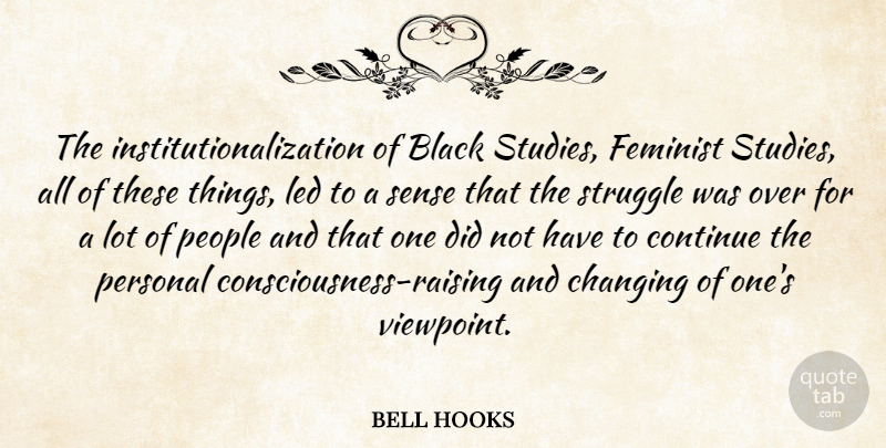 bell hooks Quote About Changing, Continue, Feminist, Led, People: The Institutionalization Of Black Studies...