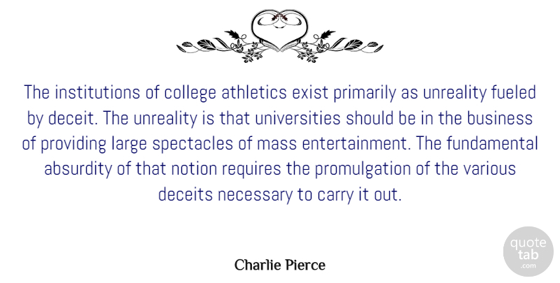 Charlie Pierce Quote About College, Deceit, Fundamentals: The Institutions Of College Athletics...