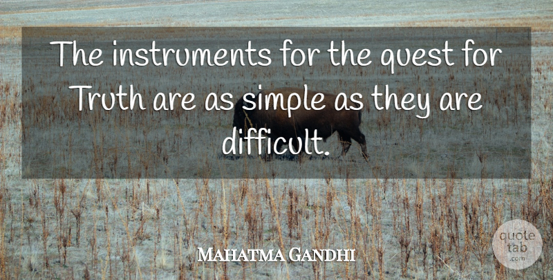 Mahatma Gandhi Quote About Truth, Simple, Quests: The Instruments For The Quest...
