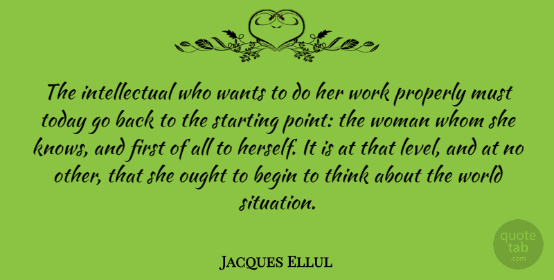Jacques Ellul Quote About Thinking, Intellectual, World: The Intellectual Who Wants To...