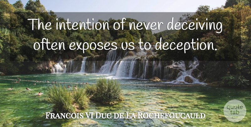 Francois de La Rochefoucauld Quote About Deception, Deceiving, Intention: The Intention Of Never Deceiving...
