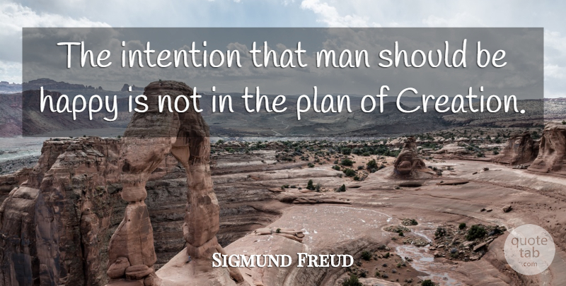 Sigmund Freud Quote About Men, Creation, Intention: The Intention That Man Should...