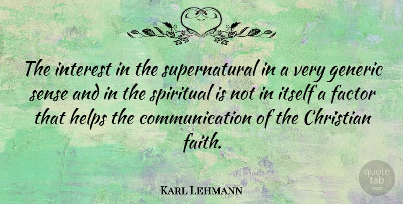Karl Lehmann Quote About Christian, Spiritual, Communication: The Interest In The Supernatural...