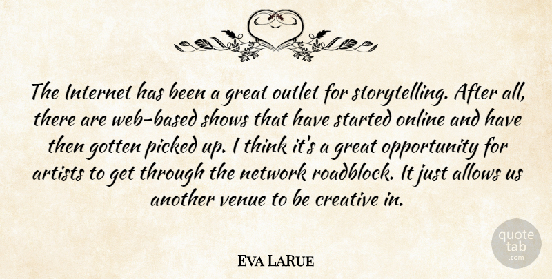 Eva LaRue Quote About Opportunity, Thinking, Artist: The Internet Has Been A...