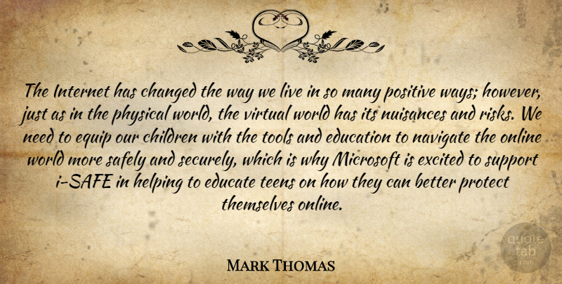 Mark Thomas Quote About Changed, Children, Educate, Education, Equip: The Internet Has Changed The...