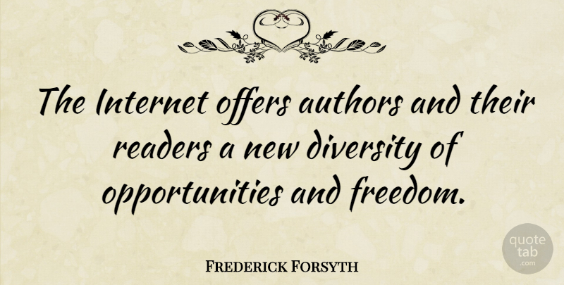 Frederick Forsyth Quote About Opportunity, Diversity, Internet: The Internet Offers Authors And...