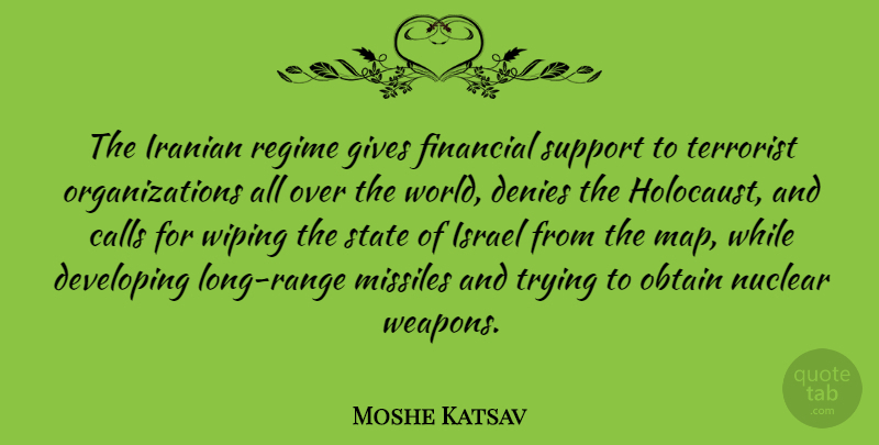 Moshe Katsav Quote About Israel, Organization, Long: The Iranian Regime Gives Financial...