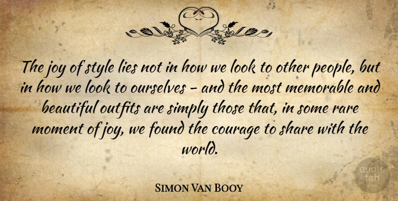 Simon Van Booy Quote About Courage, Found, Lies, Memorable, Moment: The Joy Of Style Lies...