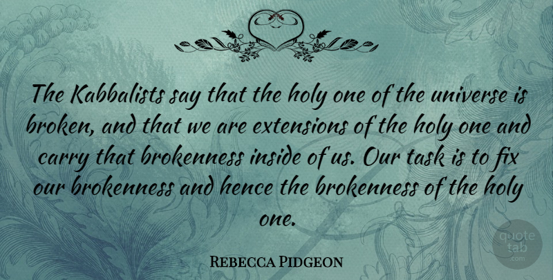 Rebecca Pidgeon Quote About Carry, Extensions, Fix, Hence, Holy: The Kabbalists Say That The...