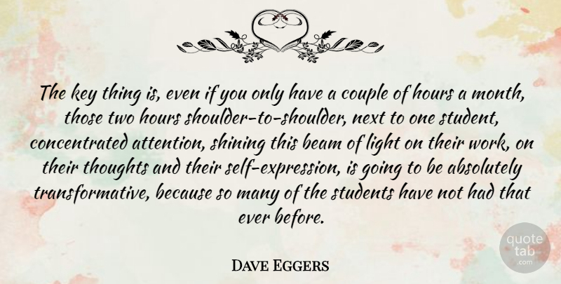 Dave Eggers Quote About Couple, Light, Self: The Key Thing Is Even...
