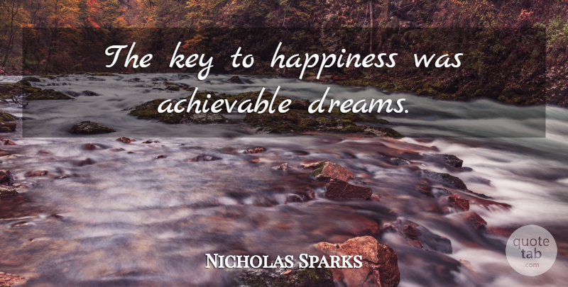 Nicholas Sparks Quote About Dream, Keys, Key To Happiness: The Key To Happiness Was...