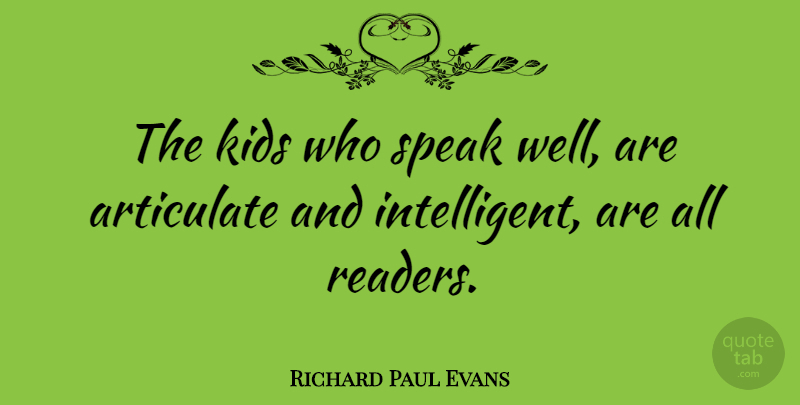 Richard Paul Evans Quote About Kids, Intelligent, Speak: The Kids Who Speak Well...