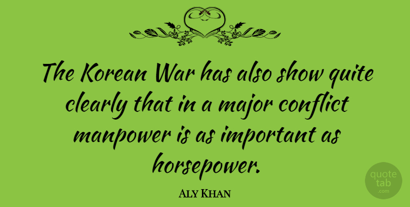 Aly Khan Quote About War, Important, Korean: The Korean War Has Also...