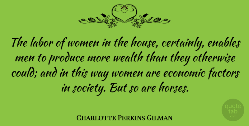 Charlotte Perkins Gilman Quote About Horse, Men, House: The Labor Of Women In...