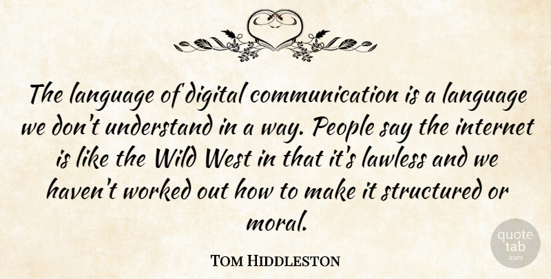 Tom Hiddleston Quote About Communication, People, Way: The Language Of Digital Communication...