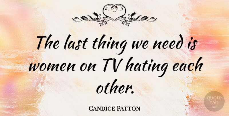 Candice Patton Quote About Tv, Women: The Last Thing We Need...