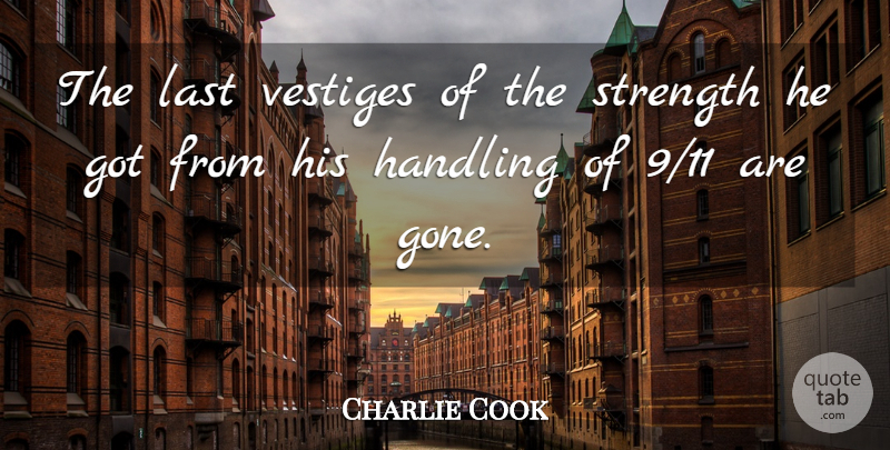 Charlie Cook Quote About Handling, Last, Strength: The Last Vestiges Of The...