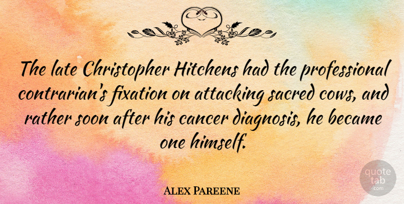 Alex Pareene Quote About Attacking, Became, Sacred, Soon: The Late Christopher Hitchens Had...
