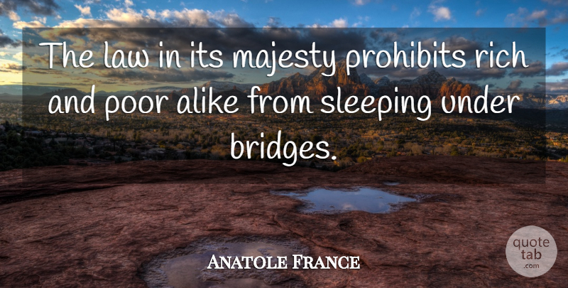 Anatole France Quote About Sleep, Law, Bridges: The Law In Its Majesty...