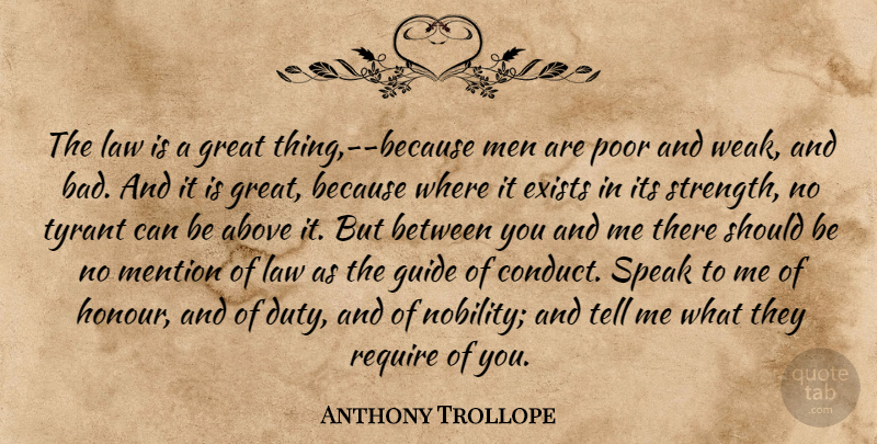 Anthony Trollope Quote About Men, Law, Tyrants: The Law Is A Great...