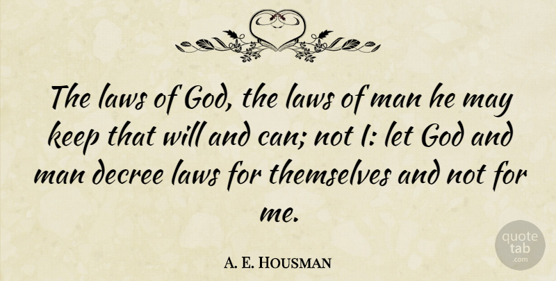 A. E. Housman Quote About Decree, God, Man: The Laws Of God The...