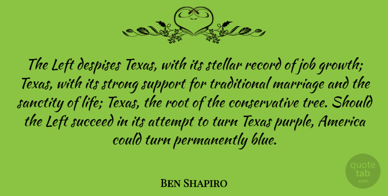 Ben Shapiro Quote About America, Attempt, Despises, Job, Left: The Left Despises Texas With...