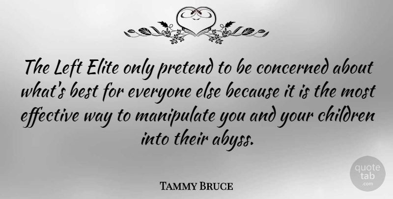 Tammy Bruce Quote About Children, Way, Manipulation: The Left Elite Only Pretend...