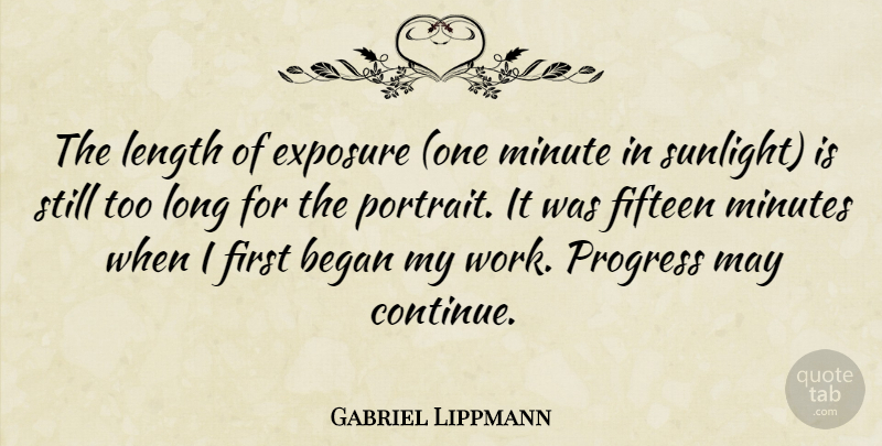 Gabriel Lippmann Quote About American Psychologist, Began, Exposure, Fifteen, Length: The Length Of Exposure One...