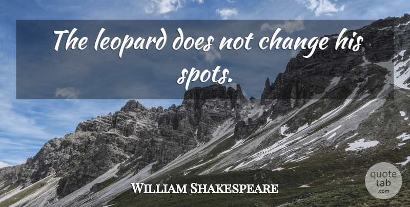 William Shakespeare Quote About Change, Doe, Leopards: The Leopard Does Not Change...